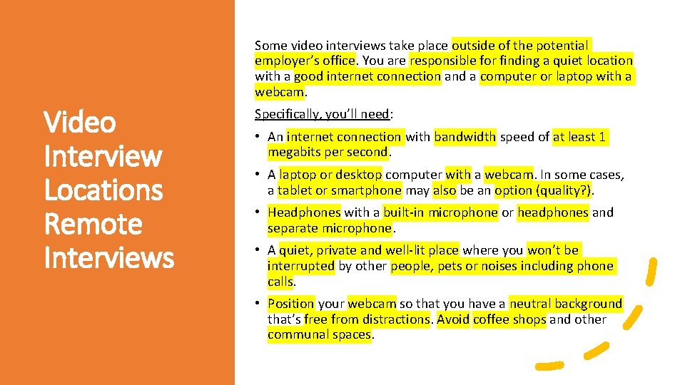Some video interviews take place outside of the potential employer’s office. You are responsible Some video interviews take place outside of the potential employer’s office. You are responsible