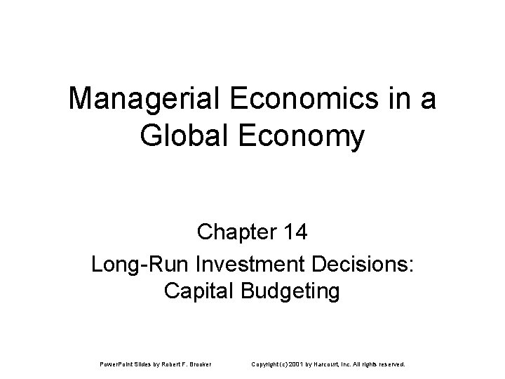 Managerial Economics in a Global Economy Chapter 14 Long-Run Investment Decisions: Capital Budgeting Power.