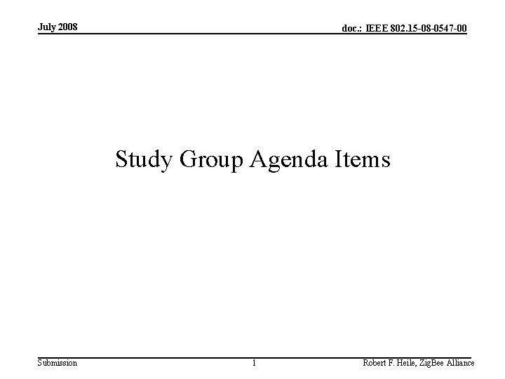 July 2008 doc. : IEEE 802. 15 -08 -0547 -00 Study Group Agenda Items