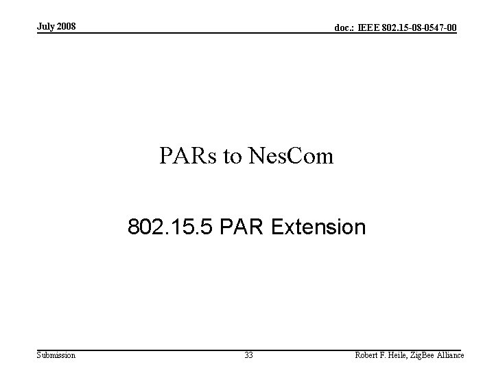 July 2008 doc. : IEEE 802. 15 -08 -0547 -00 PARs to Nes. Com