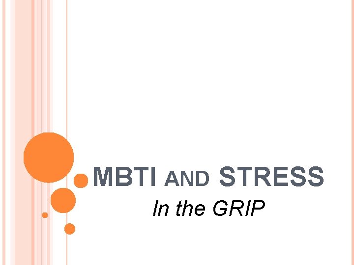 MBTI AND STRESS In the GRIP MBTI AND STRESS In the GRIP