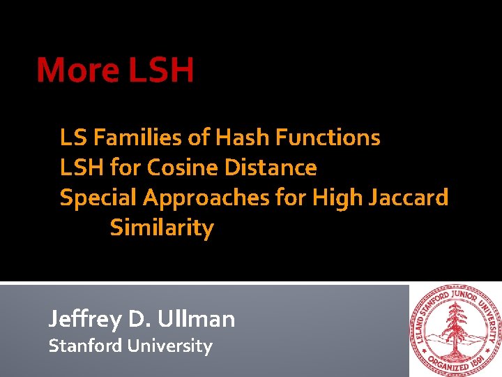 More LSH LS Families of Hash Functions LSH for Cosine Distance Special Approaches for