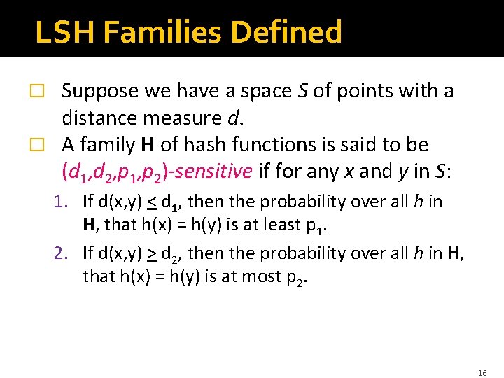 LSH Families Defined Suppose we have a space S of points with a distance