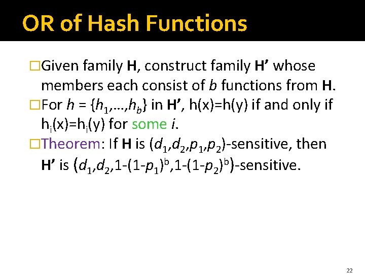 OR of Hash Functions �Given family H, construct family H’ whose members each consist