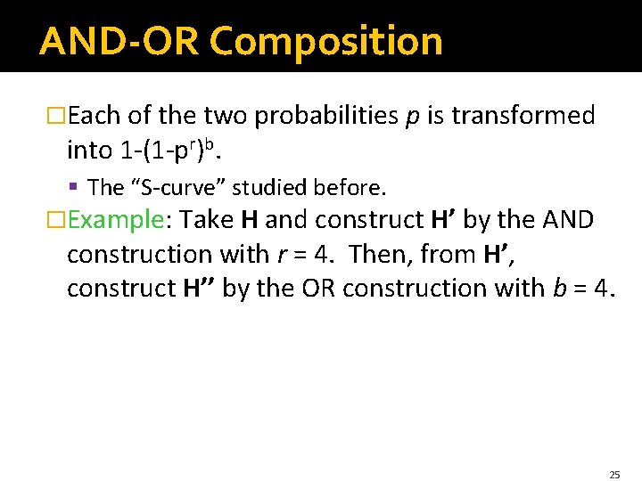 AND-OR Composition �Each of the two probabilities p is transformed into 1 -(1 -pr)b.