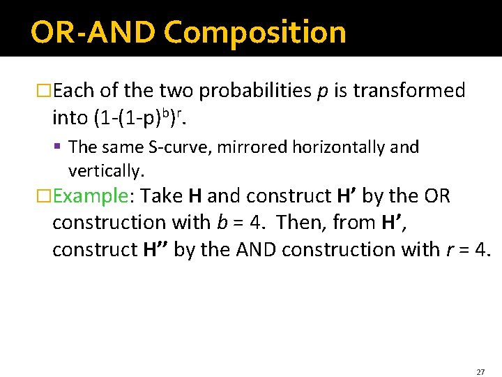 OR-AND Composition �Each of the two probabilities p is transformed into (1 -(1 -p)b)r.