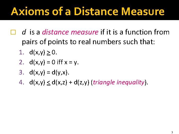 Axioms of a Distance Measure � d is a distance measure if it is