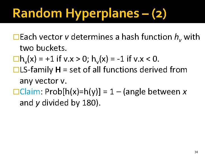 Random Hyperplanes – (2) �Each vector v determines a hash function hv with two