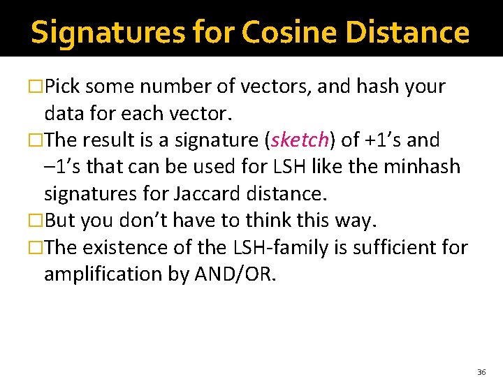 Signatures for Cosine Distance �Pick some number of vectors, and hash your data for