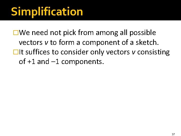 Simplification �We need not pick from among all possible vectors v to form a