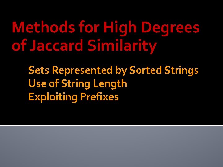 Methods for High Degrees of Jaccard Similarity Sets Represented by Sorted Strings Use of
