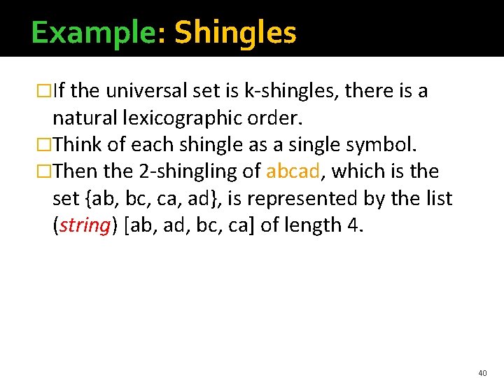 Example: Shingles �If the universal set is k-shingles, there is a natural lexicographic order.