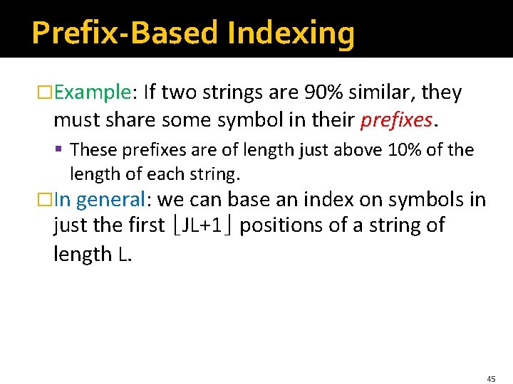 Prefix-Based Indexing �Example: If two strings are 90% similar, they must share some symbol