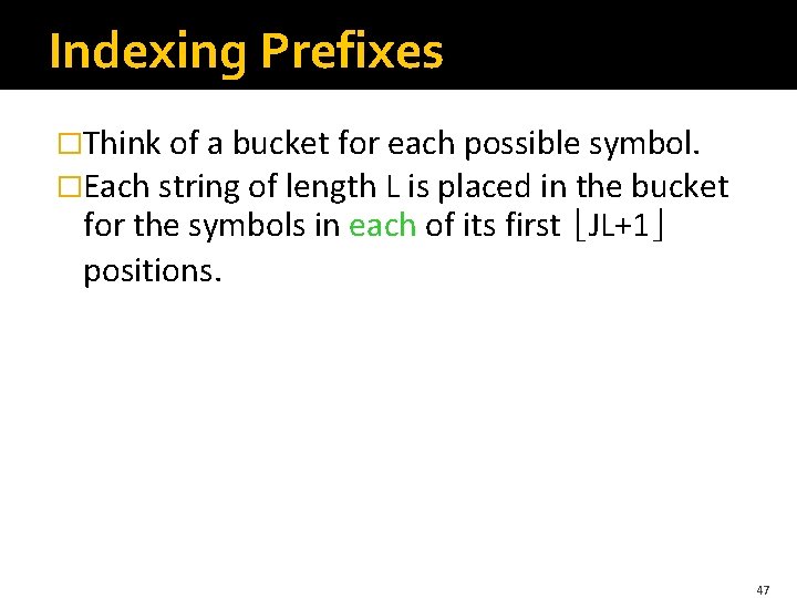 Indexing Prefixes �Think of a bucket for each possible symbol. �Each string of length