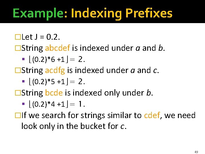 Example: Indexing Prefixes �Let J = 0. 2. �String abcdef is indexed under a
