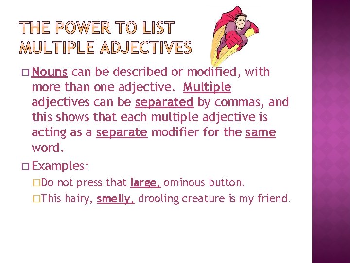 � Nouns can be described or modified, with more than one adjective. Multiple adjectives