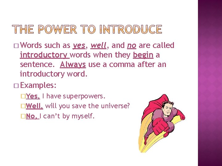 � Words such as yes, well, and no are called introductory words when they