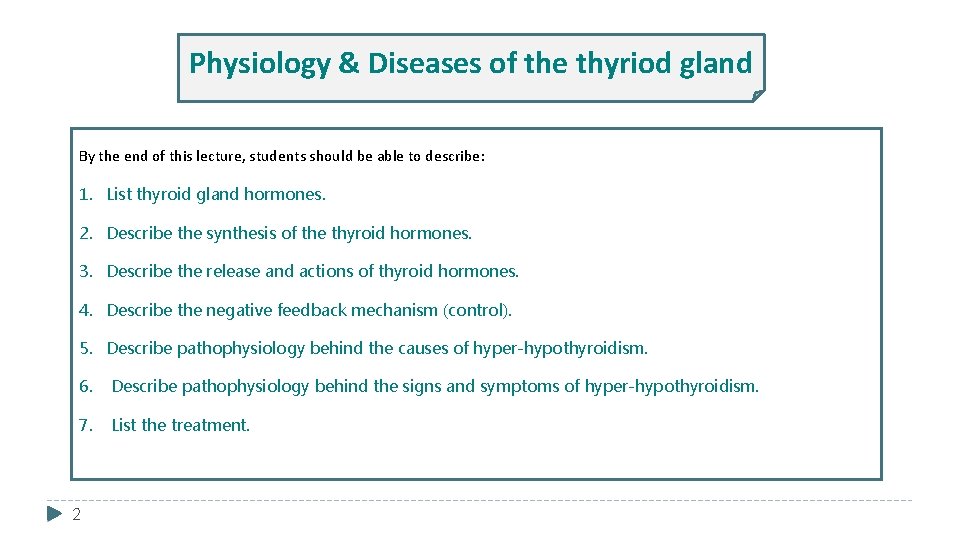 Physiology & Diseases of the thyriod gland By the end of this lecture, students