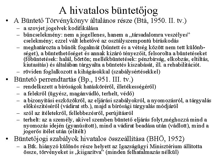 A hivatalos büntetőjog • A Büntető Törvénykönyv általános része (Btá, 1950. II. tv. )