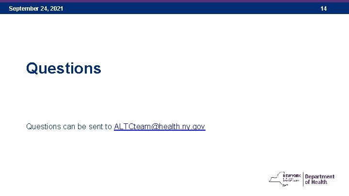 September 24, 2021 Questions can be sent to ALTCteam@health. ny. gov 14 September 24, 2021 Questions can be sent to ALTCteam@health. ny. gov 14