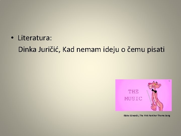  • Literatura: Dinka Juričić, Kad nemam ideju o čemu pisati Blake Edwards, The