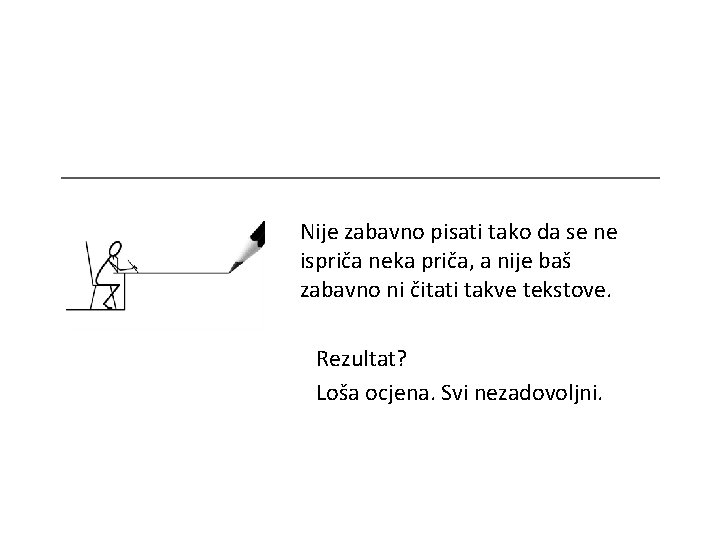 Nije zabavno pisati tako da se ne ispriča neka priča, a nije baš zabavno