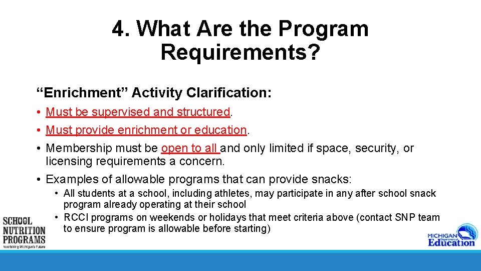 4. What Are the Program Requirements? “Enrichment” Activity Clarification: • Must be supervised and