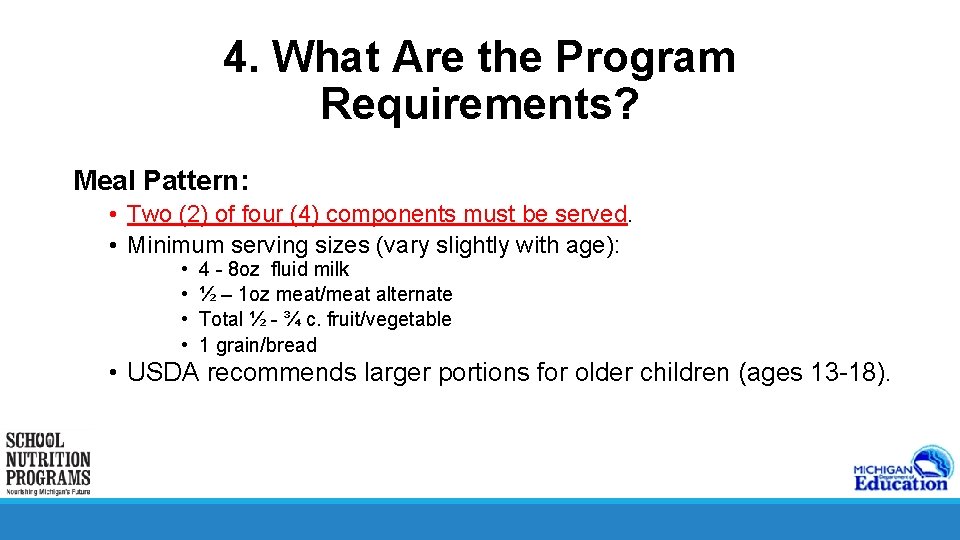 4. What Are the Program Requirements? Meal Pattern: • Two (2) of four (4)