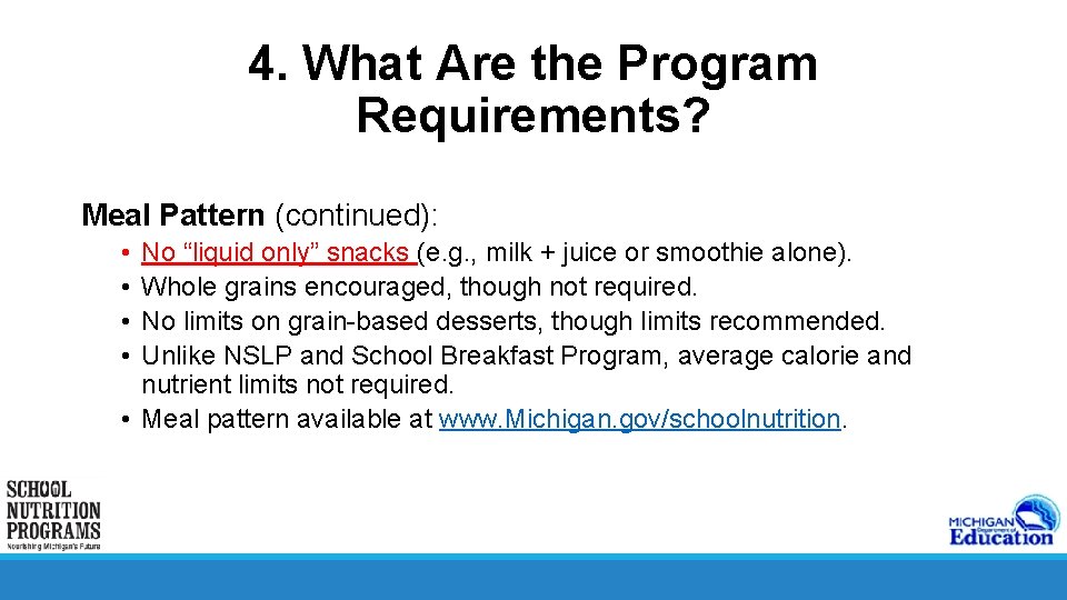 4. What Are the Program Requirements? Meal Pattern (continued): • • No “liquid only”