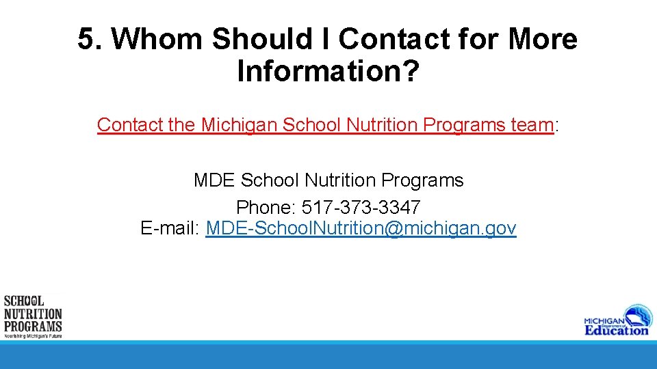 5. Whom Should I Contact for More Information? Contact the Michigan School Nutrition Programs