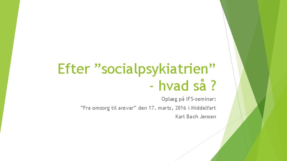 Efter ”socialpsykiatrien” - hvad så ? Oplæg på IFS-seminar: ”Fra omsorg til ansvar” den