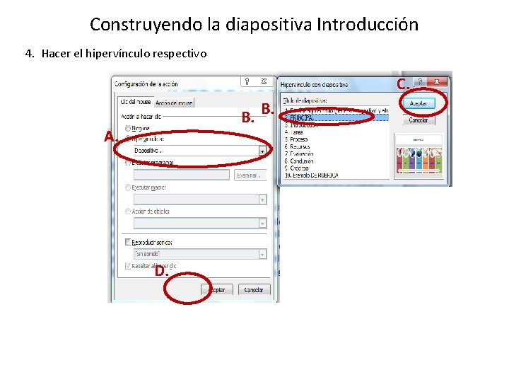 Construyendo la diapositiva Introducción 4. Hacer el hipervínculo respectivo C. B. B. A. D.