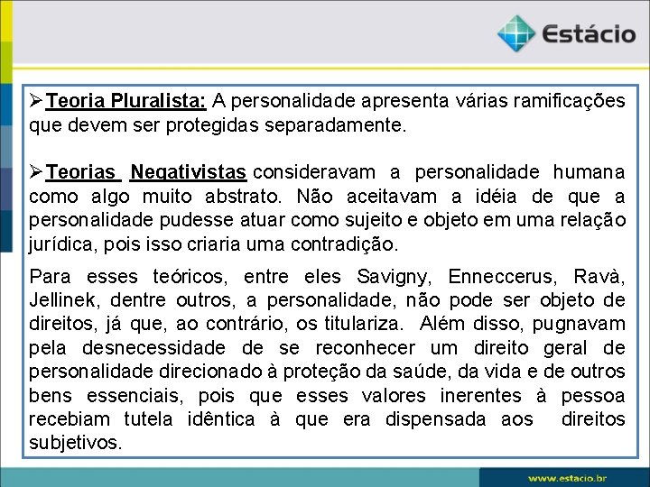 ØTeoria Pluralista: A personalidade apresenta várias ramificações que devem ser protegidas separadamente. ØTeorias Negativistas