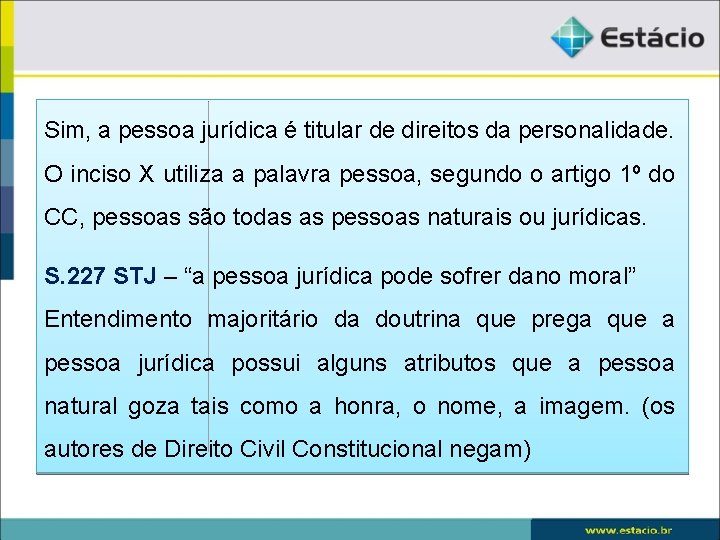 Sim, a pessoa jurídica é titular de direitos da personalidade. O inciso X utiliza