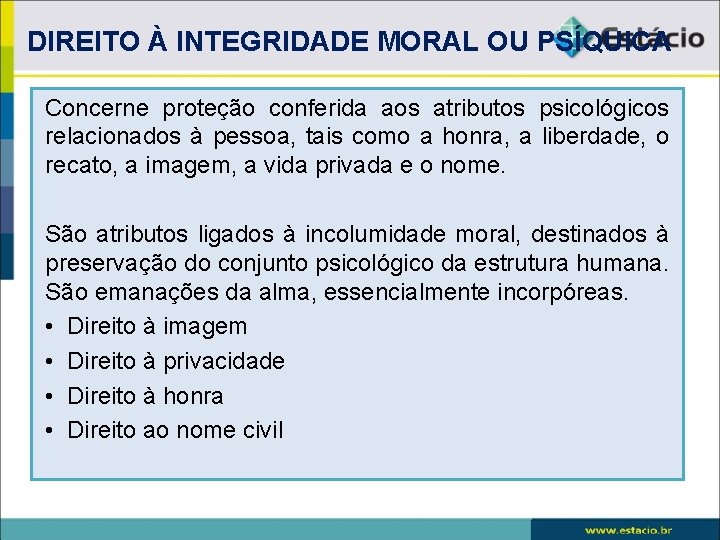 DIREITO À INTEGRIDADE MORAL OU PSÍQUICA Concerne proteção conferida aos atributos psicológicos relacionados à