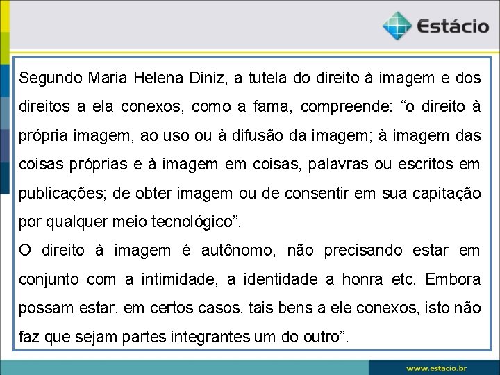 Segundo Maria Helena Diniz, a tutela do direito à imagem e dos direitos a