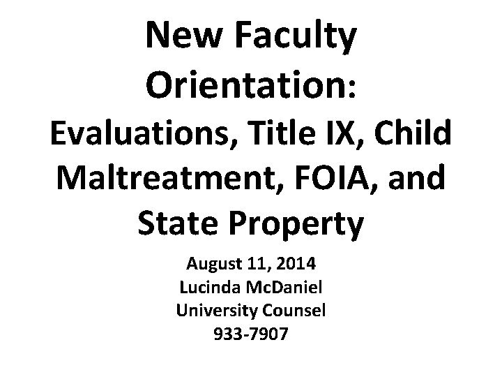 New Faculty Orientation: Evaluations, Title IX, Child Maltreatment, FOIA, and State Property August 11,