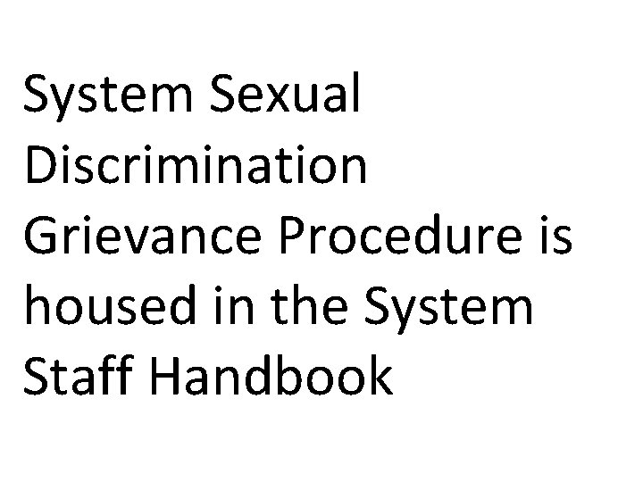 System Sexual Discrimination Grievance Procedure is housed in the System Staff Handbook 