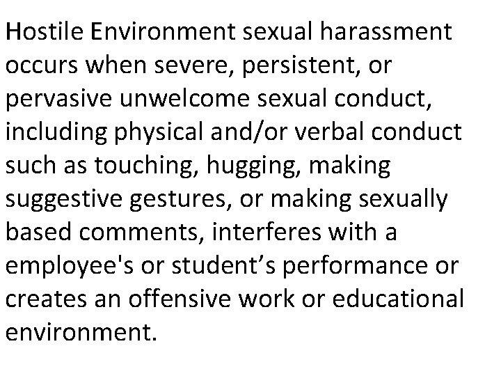 Hostile Environment sexual harassment occurs when severe, persistent, or pervasive unwelcome sexual conduct, including