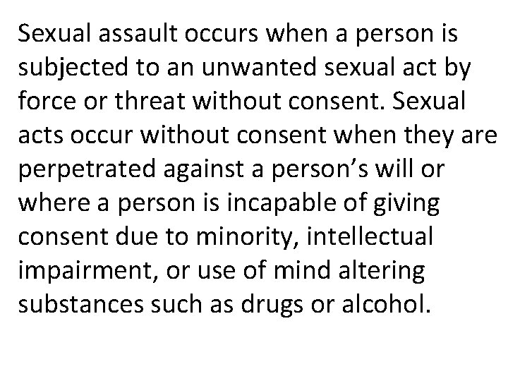 Sexual assault occurs when a person is subjected to an unwanted sexual act by