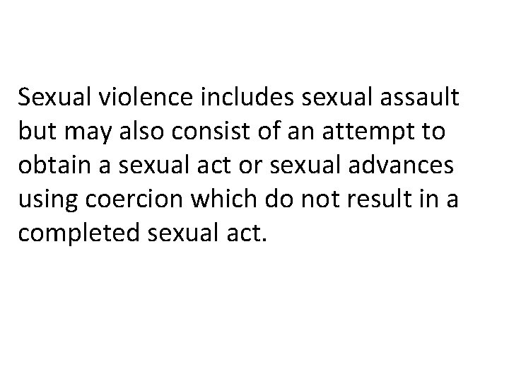 Sexual violence includes sexual assault but may also consist of an attempt to obtain