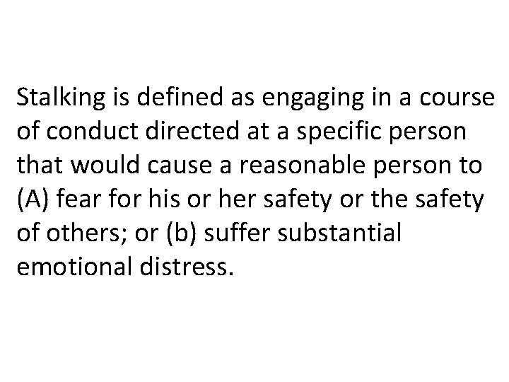 Stalking is defined as engaging in a course of conduct directed at a specific