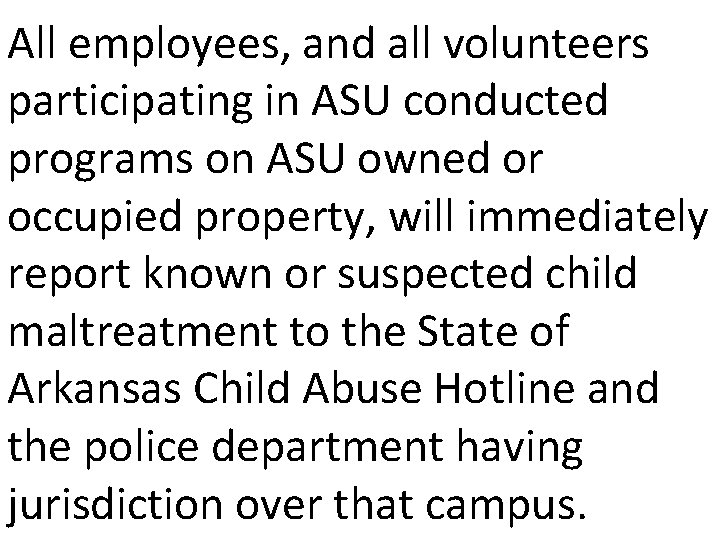 All employees, and all volunteers participating in ASU conducted programs on ASU owned or