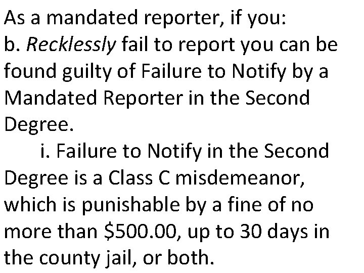 As a mandated reporter, if you: b. Recklessly fail to report you can be