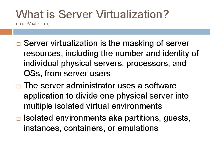 What is Server Virtualization? (from Whatis. com) Server virtualization is the masking of server