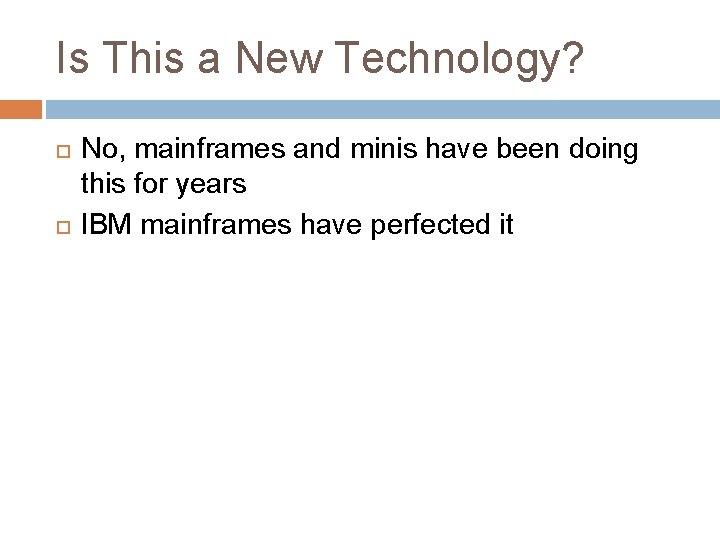 Is This a New Technology? No, mainframes and minis have been doing this for