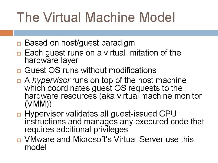 The Virtual Machine Model Based on host/guest paradigm Each guest runs on a virtual