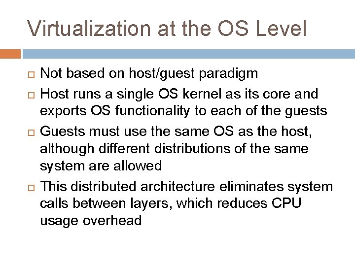 Virtualization at the OS Level Not based on host/guest paradigm Host runs a single