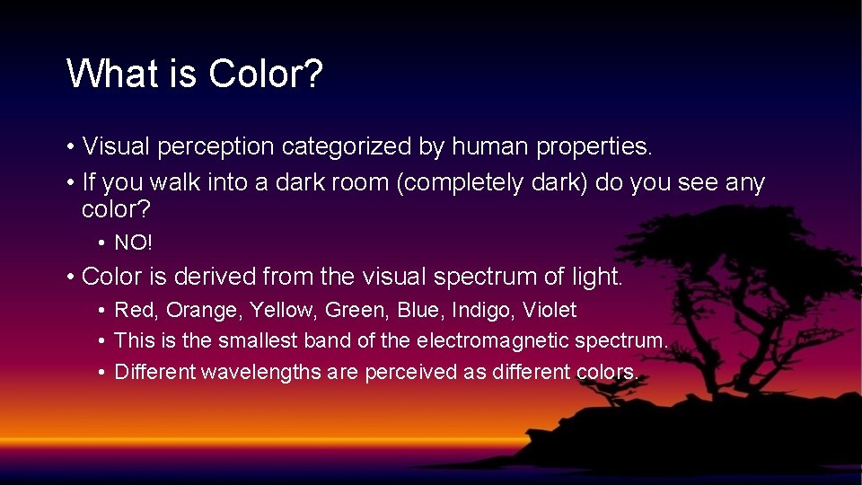 What is Color? • Visual perception categorized by human properties. • If you walk