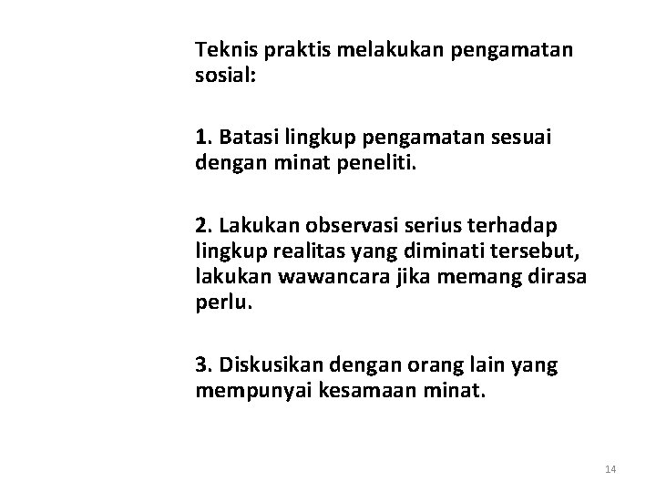 Teknis praktis melakukan pengamatan sosial: 1. Batasi lingkup pengamatan sesuai dengan minat peneliti. 2.